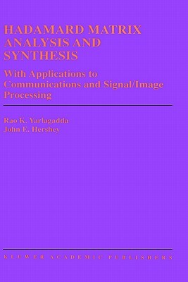 Hadamard Matrix Analysis and Synthesis: With Applications to Communications and Signal/Image Processing by Rao K. Yarlagadda, John E. Hershey