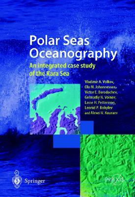 Polar Seas Oceanography: An Integrated Case Study of the Kara Sea by Vladimir A. Volkov, Ola M. Johannessen, Victor E. Borodachev