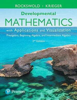 Developmental Mathematics with Applications and Visualization: Prealgebra, Beginning Algebra, and Intermediate Algebra Plus Mylab Math -- 24 Month Tit by Terry Krieger, Gary Rockswold