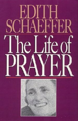 The Life of Prayer by Edith Schaeffer