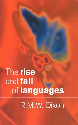 The Rise and Fall of Languages by R. M. W. Dixon