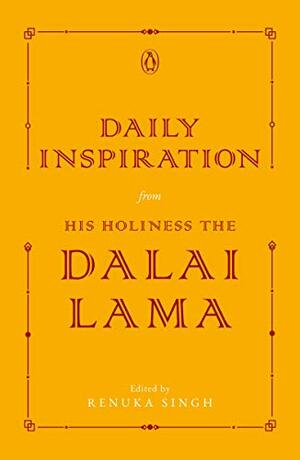 Daily Inspiration from His Holiness the Dalai Lama by Renuka Singh, Dalai Lama XIV