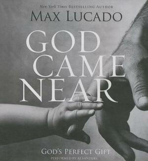 God Came Near: God's Perfect Gift by Max Lucado