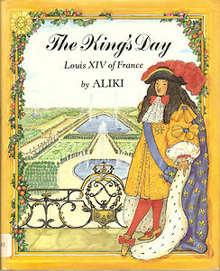 The King's Day: Louis XIV of France by Aliki