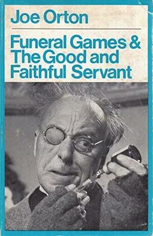 Funeral Games & The Good and Faithful Servant by Joe Orton