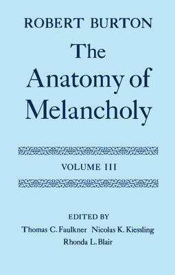 The Anatomy of Melancholy: Volume III: Text by Robert Burton