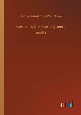 Spenser´s the Faerie Queene by George Armstrong Wauchope