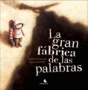 La gran fábrica de las palabras by Agnès de Lestrade