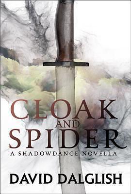 Cloak and Spider: A Shadowdance Novella by David Dalglish