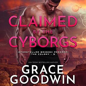 Claimed by the Cyborgs by Grace Goodwin