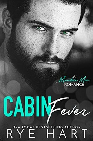 Cabin Fever: A Mountain Man Romance by Rye Hart