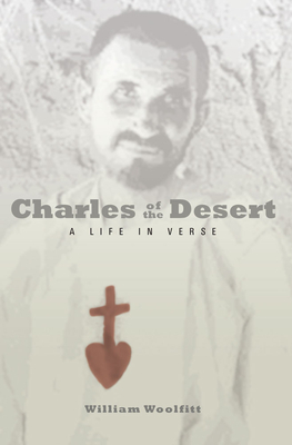 Charles of the Desert: A Life in Verse by William Woolfitt