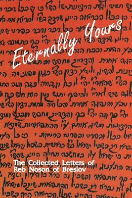 Eternally Yours - Volume 1: The Collected Letters of Reb Noson of Breslov by Reb Noson Of Breslov