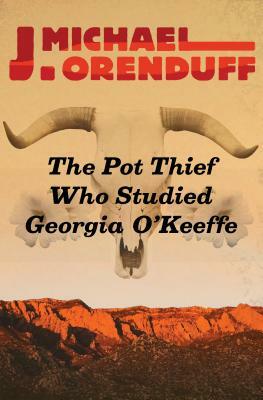 The Pot Thief Who Studied Georgia O'Keeffe by J. Michael Orenduff