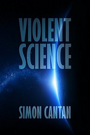 Violent Science by Simon Cantan
