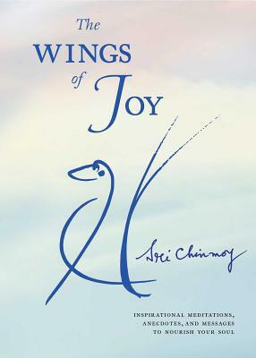 The Wings of Joy: Finding Your Path to Inner Peace by Sri Chinmoy