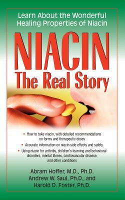 Niacin: The Real Story: Learn about the Wonderful Healing Properties of Niacin by Abram Hoffer, Andrew W. Saul, Harold D. Foster