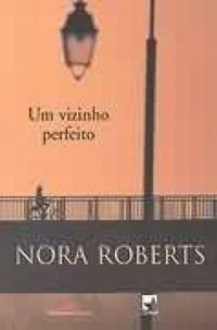 Um Vizinho Perfeito by Nora Roberts