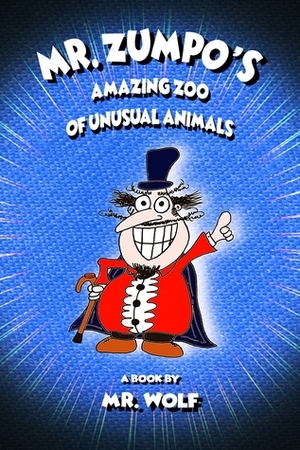 Mr. Zumpo's Amazing Zoo of Unusual Animals by Harry Whitewolf, Mr. Wolf