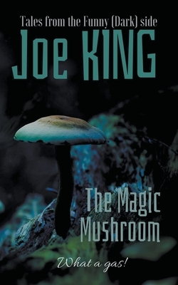 The Magic Mushroom. by Joe King