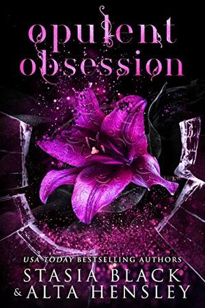 Opulent Obsession: A Dark Secret Society Romance (Breaking Belles) by Stasia Black, Alta Hensley