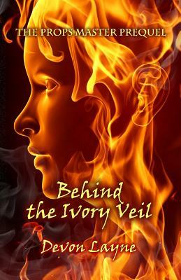 The Props Master Prequel: Behind the Ivory Veil by Devon Layne