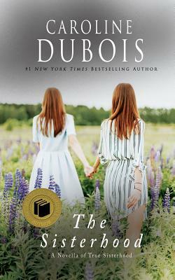 The Sisterhood: A Novella of True Sisterhood by Caroline DuBois