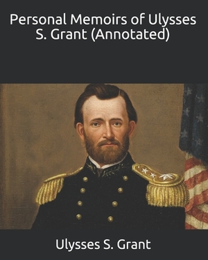 Personal Memoirs of Ulysses S. Grant (Annotated) by Ulysses S. Grant