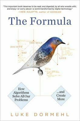 The Formula: How Algorithms Solve All Our Problems -- And Create More by Luke Dormehl