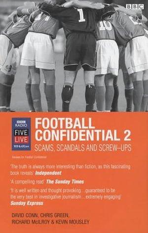 Football Confidential: Scams, Scandals and Screw-Ups by Kevin Mousley, Consultant Anaesthetist David Conn, Richard McIlroy, Chris Green