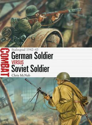 German Soldier Vs Soviet Soldier: Stalingrad 1942-43 by Chris McNab
