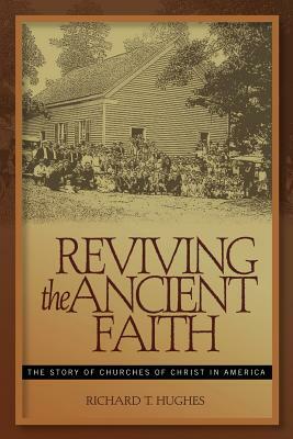 Reviving the Ancient Faith by R. Hughes