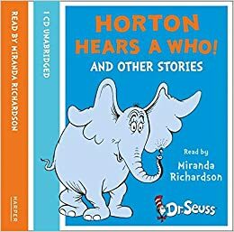 Horton Hears a Who and Other Stories. Dr. Seuss by Miranda Richardson, Dr. Seuss