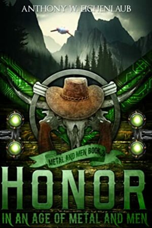 Honor in an Age of Metal and Men by Anthony W. Eichenlaub