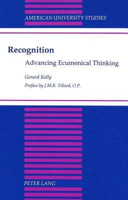 Recognition: Advancing Ecumenical Thinking Preface by J.M.R. Tillard, O.P. by Gerard Kelly