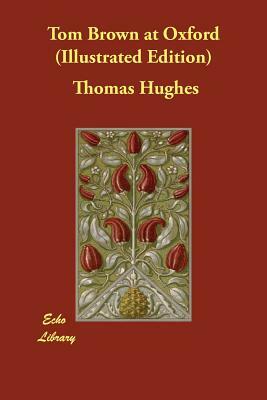 Tom Brown at Oxford (Illustrated Edition) by Thomas Hughes