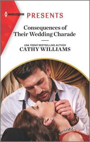 Consequences of Their Wedding Charade by Cathy Williams