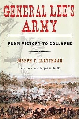 General Lee's Army: From Victory to Collapse by Joseph T. Glatthaar