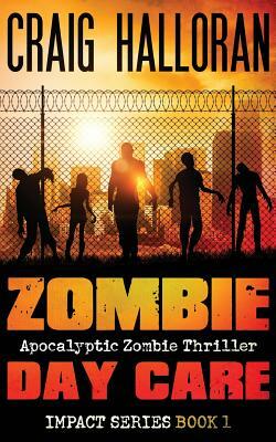 Zombie Day Care: Impact Series Book 1 by Craig Halloran