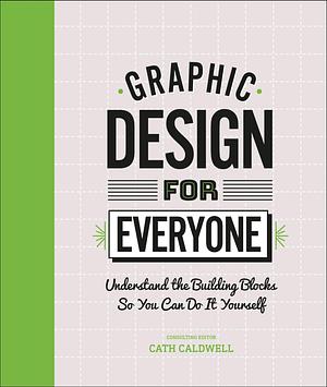 Graphic Design for Everyone by Cath Caldwell