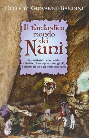 Il fantastico mondo dei Nani by Ditte Bandini, Giovanni Bandini