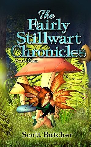 The Fairly Stillwart Chronicles, Volume One by Scott Butcher