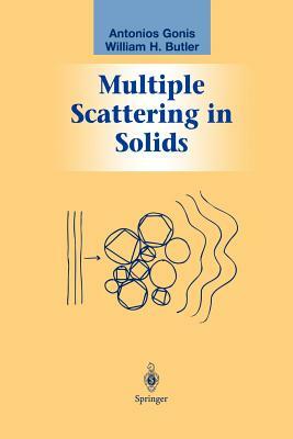 Multiple Scattering in Solids by Antonios Gonis, William H. Butler