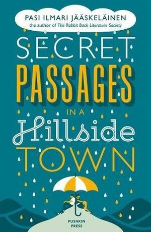 Secret Passages in a Hillside Town by Lola Rogers, Pasi Ilmari Jääskeläinen