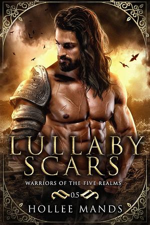 Lullaby Scars: A Fantasy Romance: Warriors of the Five Realms by Hollee Mands, Hollee Mands