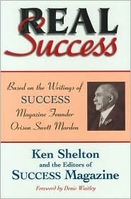 Real Success Based on the Writings of Success Magazine Founder Orison Swett Marden by Ken Shelton