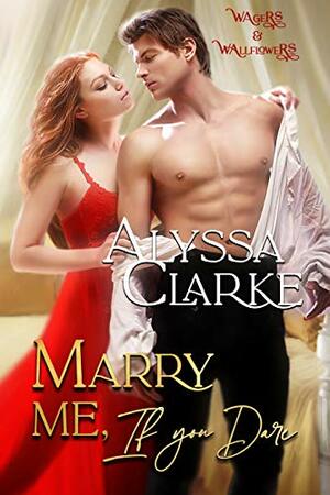 Marry Me, If You Dare by Alyssa Clarke