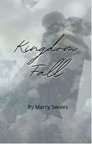 Kingdom Fall by Marcy Swales
