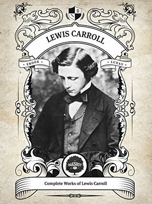 Oakshot Complete Works of Lewis Carroll by Oakshot Press, Lewis Carroll