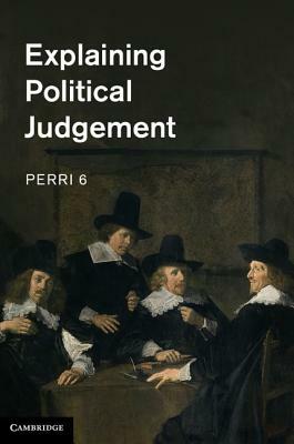 Explaining Political Judgement by Perri 6